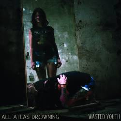 All Atlas Drowning : Wasted Youth